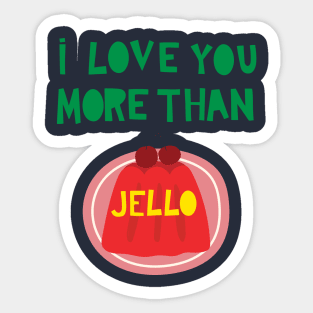 I Love You More Than Jello Sticker